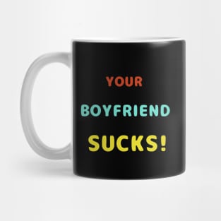 Your Boyfriend Sucks Colorful Text Mug